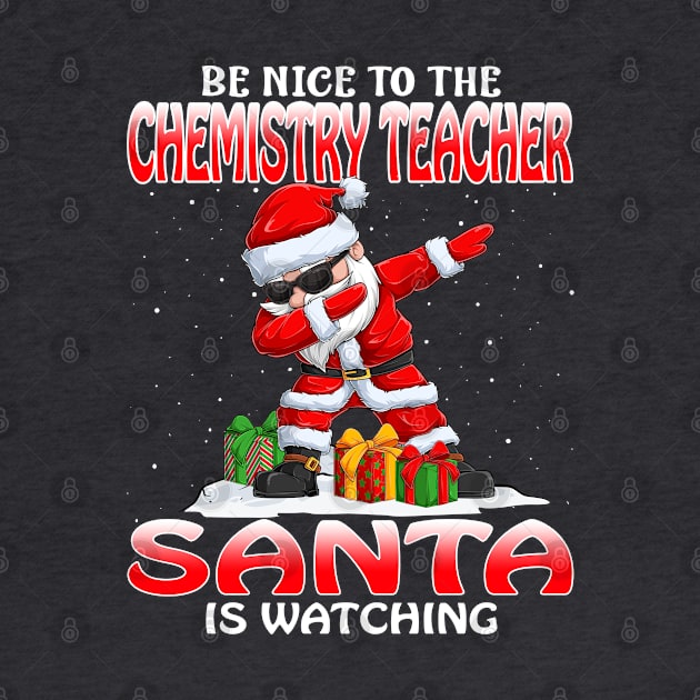 Be Nice To The Chemistry Teacher Santa is Watching by intelus